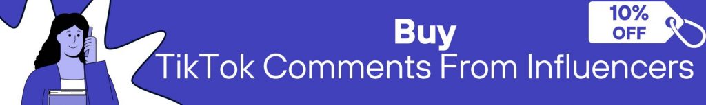 Buy TikTok Comments from Influencers
