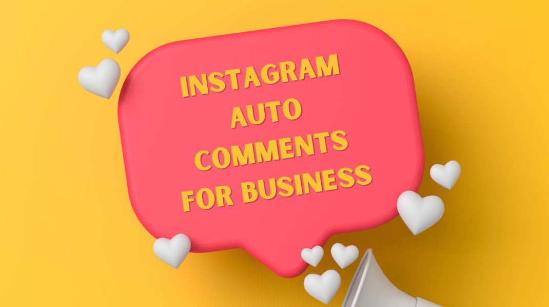 Instagram Auto Comments for Business - 6 Top Benefits